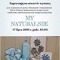 My Naturalnie  - wystawa prac w Domu Pomocy Społecznej w Nowogardzie 