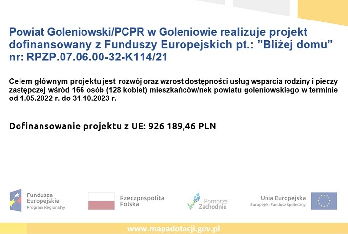 Powiat Goleniowski/PCPR w Goleniowie realizuje projekt dofinansowany    z Funduszy Europejskich pt.: ”Bliżej domu”  - 